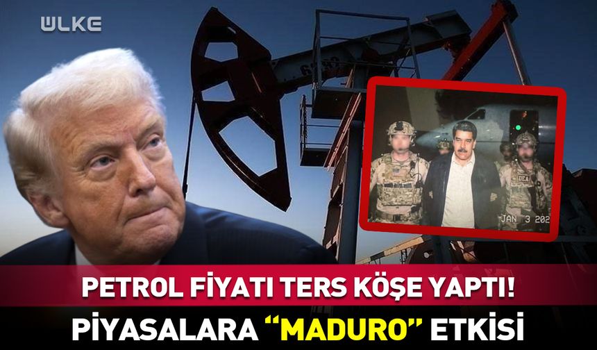 Petrol fiyatı ters köşe yaptı! ABD’nin Maduro’yu kaçırması ile…
