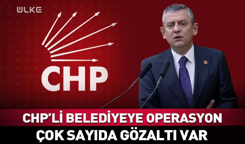 CHP'li Antalya Büyükşehir Belediyesi’ne operasyon