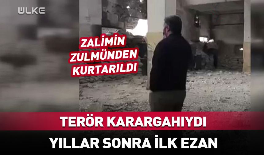 Zalimin zulmünden kurtarılan camide yıllar sonra ilk ezan
