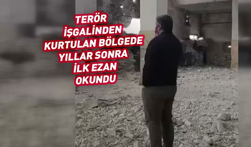 Zalimin zulmünden kurtarılan camide yıllar sonra ilk ezan