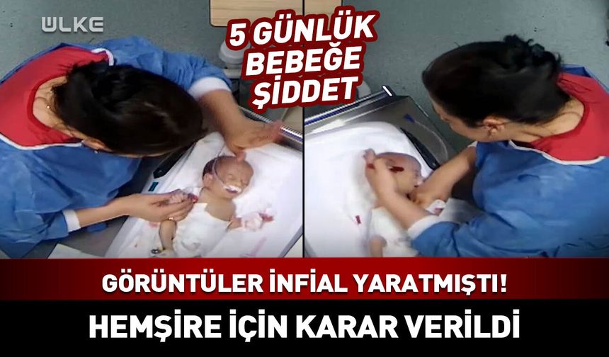 5 günlük bebeğe şiddet uygulayan hemşire için karar