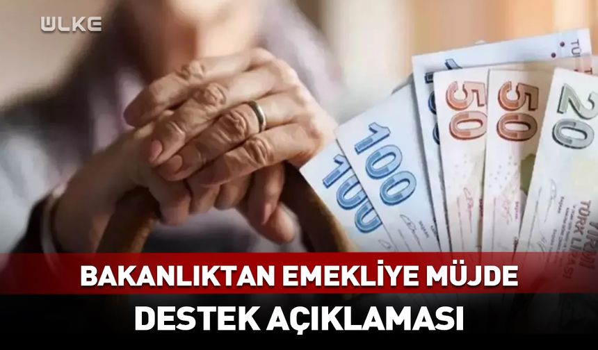 Bakanlıktan emekliye müjde! Destek açıklaması