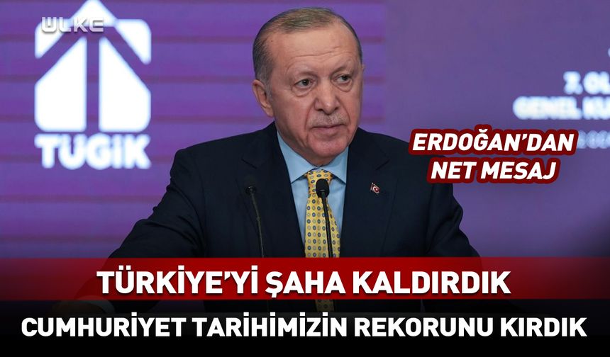 Cumhurbaşkanı Erdoğan: Cumhuriyet tarihimizin rekorunu kırdık