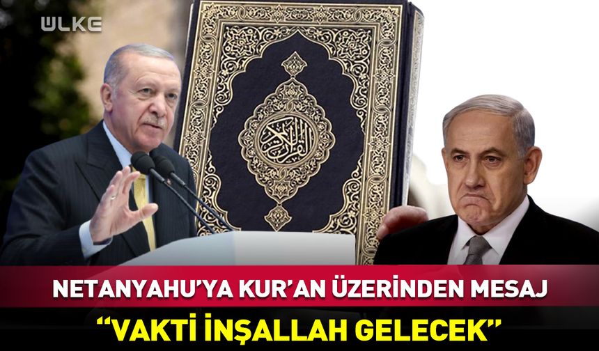 Erdoğan'dan Netanyahu’ya Kur’an üzerinden mesaj