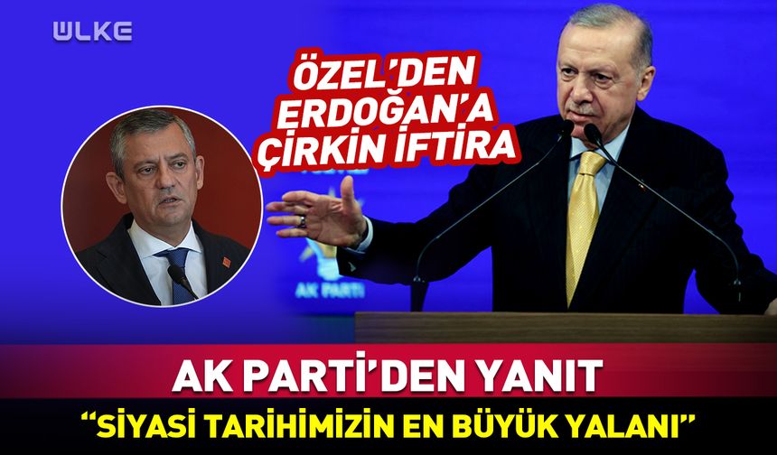 Özel'den Cumhurbaşkanı Erdoğan'a çirkin iftira