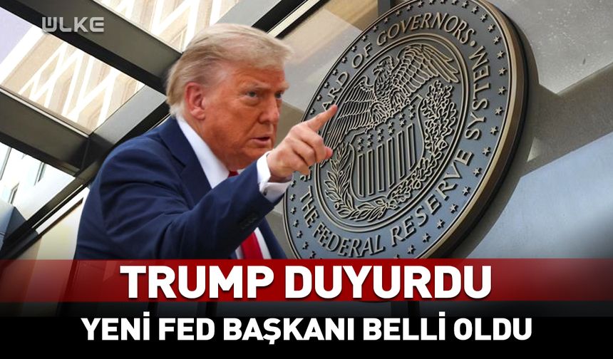Yeni Fed başkanı belli oldu! Trump açıkladı...