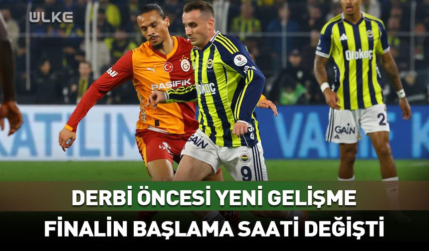 Galatasaray - Fenerbahçe maç saati değişti!
