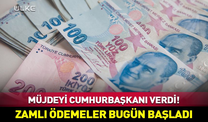 Müjdeyi Erdoğan verdi! Ödemeler bugün başladı