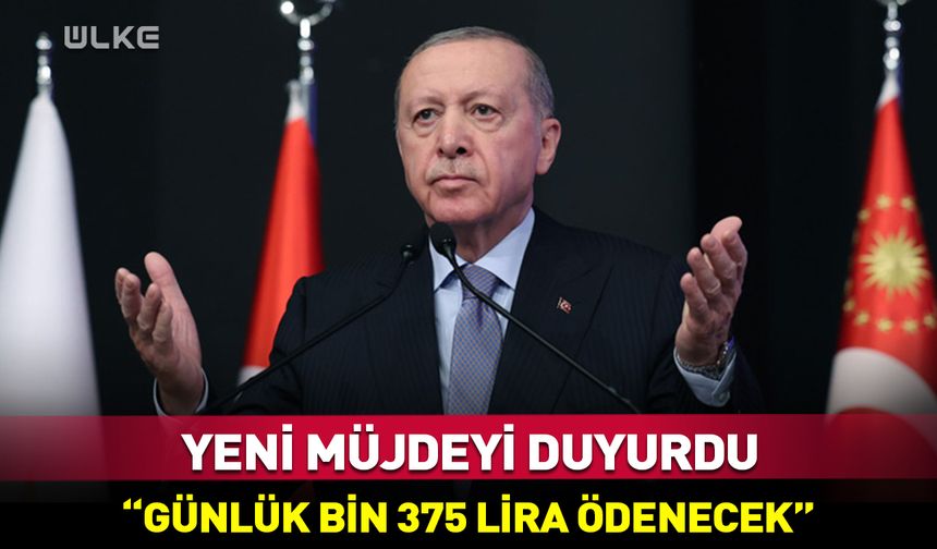 Erdoğan'dan müjde: Günlük bin 375 TL ödenecek