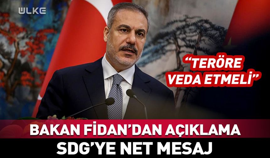 Bakan Fidan'dan SDG'ye net mesaj!