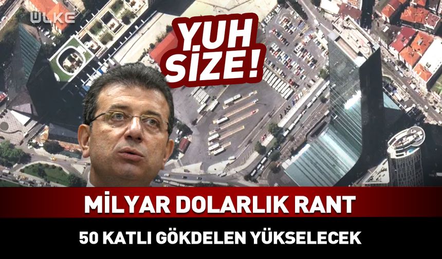 CHP’li İBB’den milyar dolarlık rant! 50 katlı gökdelen yükselecek