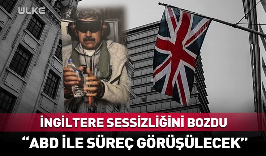 İngiltere'den "Maduro" açıklaması: ABD ile süreç görüşülecek