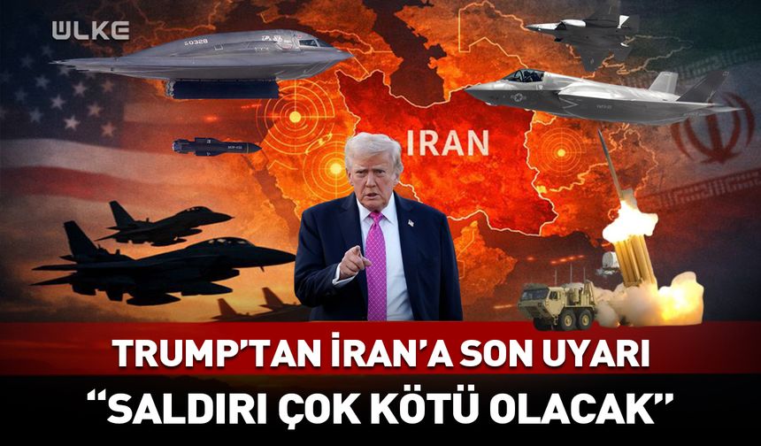 Trump'tan İran’a son uyarı: Saldırı çok kötü olacak