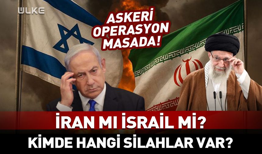 İran mı İsrail mi? Hangisi daha güçlü? Kimde hangi silahlar var?