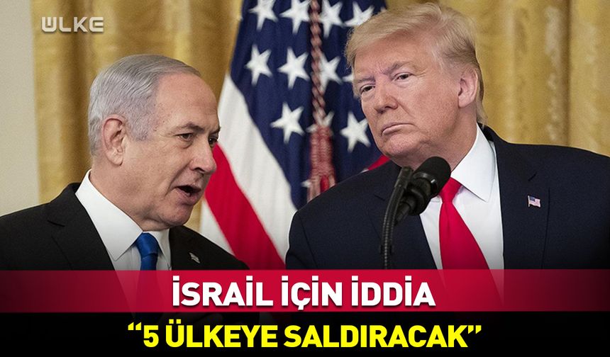 İsrail'den "5 ülkeye saldırı hazırlığı" iddiası