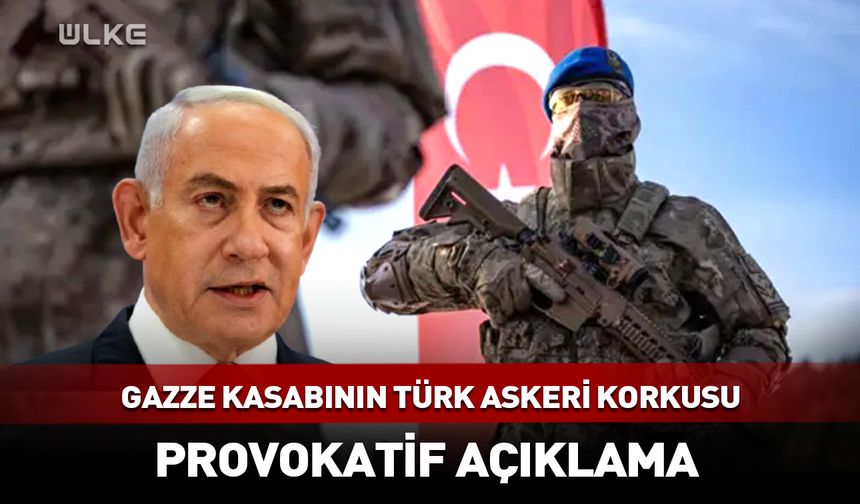 Netanyahu’dan Türkiye ile ilgili provokatif açıklama