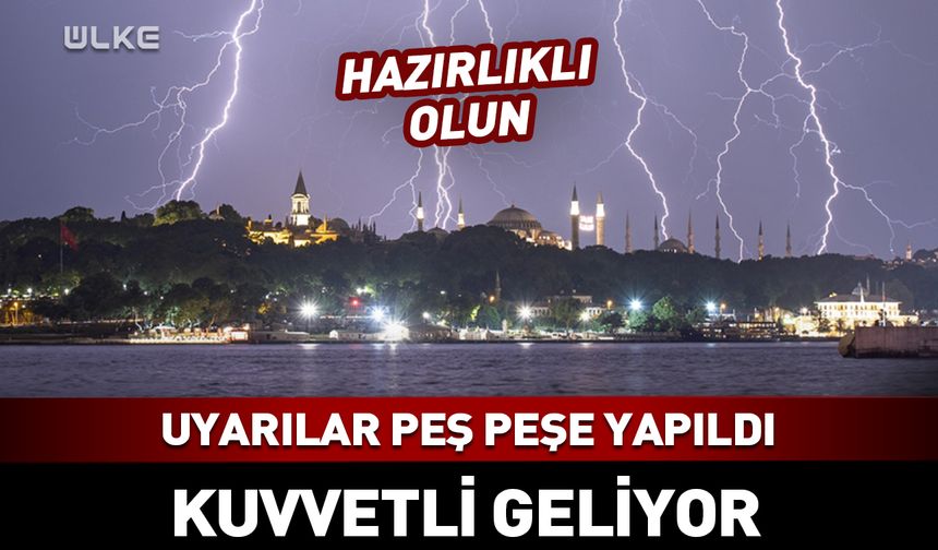 Meteoroloji'den İstanbul'a uyarı: Kuvvetli geliyor...