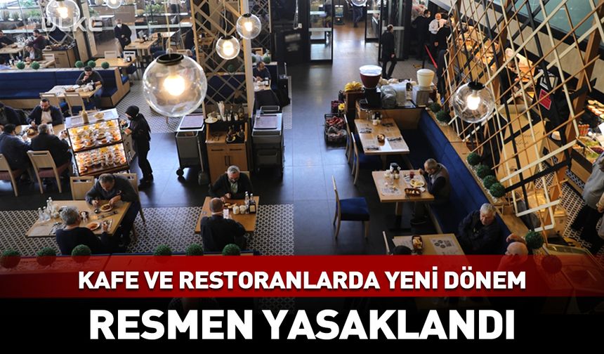 Kafe ve restoranlarda yeni dönem! Resmen yasaklandı
