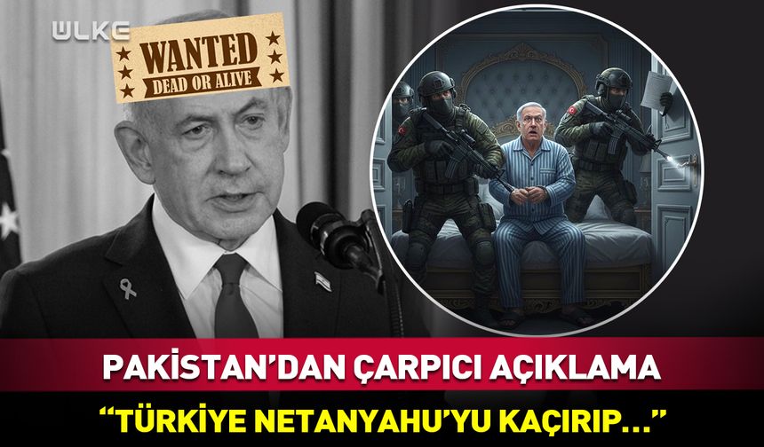 Pakistan’dan açıklama! "Türkiye Netanyahu'yu kaçırıp…"