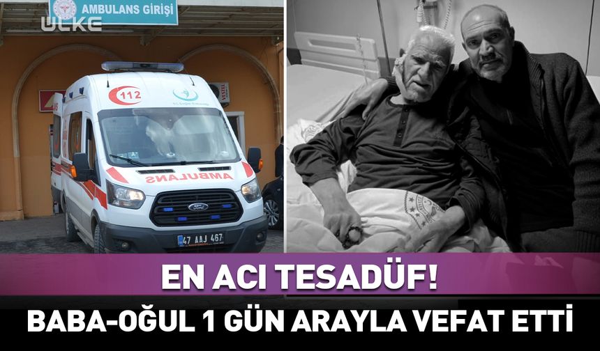 Acı olay! Baba ve oğlu bir gün arayla aynı sebepten öldü