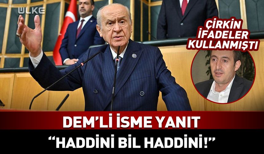 Bahçeli'ye çirkin ifadeler kullanan DEM'li isme yanıt: Haddini bil!