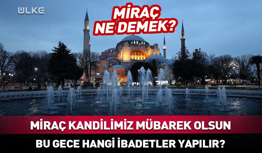 Miraç Kandili’nde hangi dualar okunur? Miraç ne demek?
