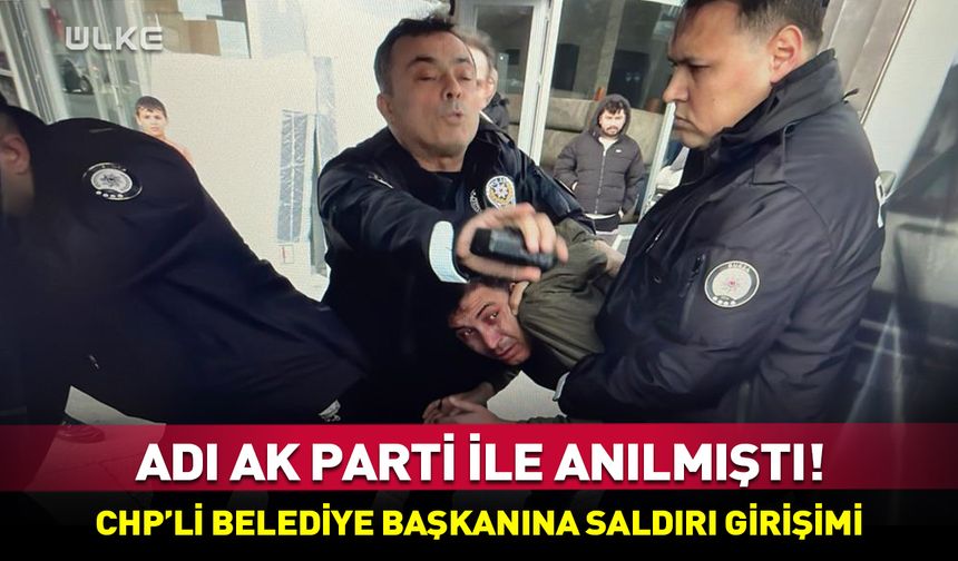 CHP'li belediye başkanına saldırı girişimi