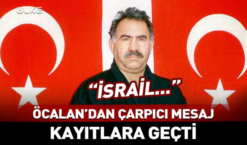 Abdullah Öcalan’dan çarpıcı mesaj: "İsrail…"