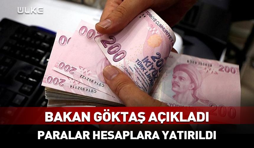 Bakan Göktaş açıkladı! Paralar hesaplara yatırıldı