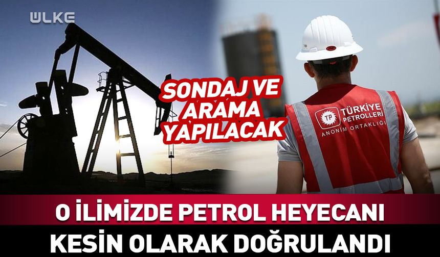 O ilimizde petrol heyecanı! Kesin olarak doğrulandı