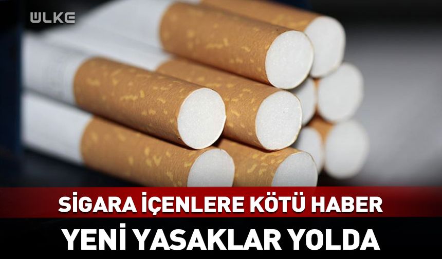 Sigarada yeni yasaklar geliyor