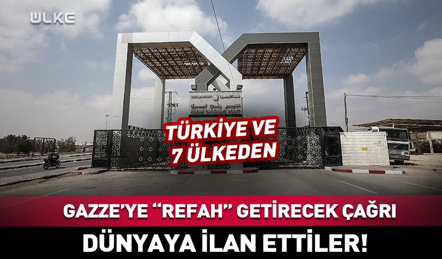 Türkiye ve 7 ülkeden Gazze'ye "Refah" getirecek çağrı!