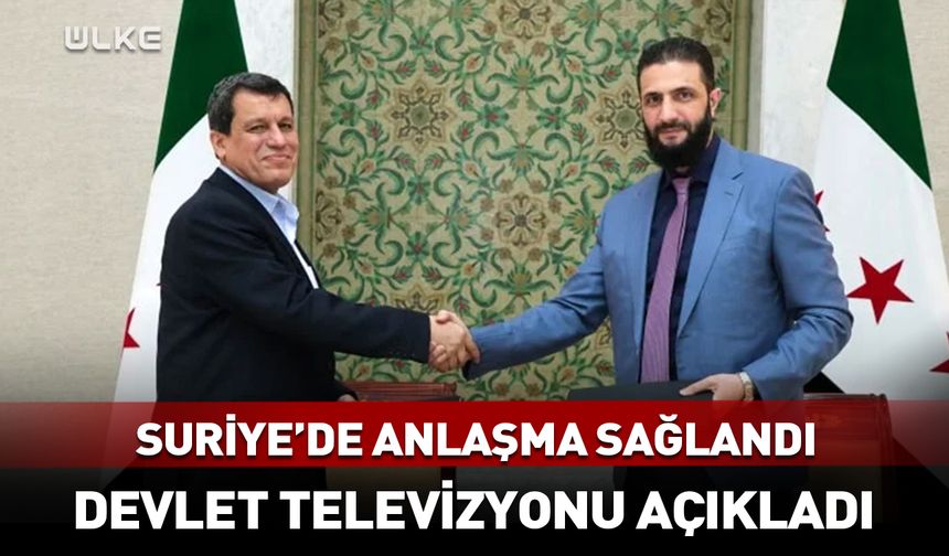 Devlet televizyonu açıkladı: Suriye'de anlaşma sağlandı