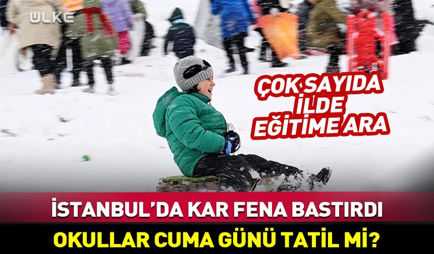 İstanbul'da okullar 2 Ocak Cuma günü tatil mi? Kar fena bastırdı