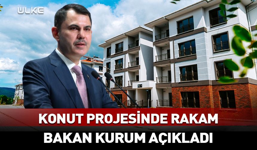 Bakan Kurum konut projesinde rakam açıkladı