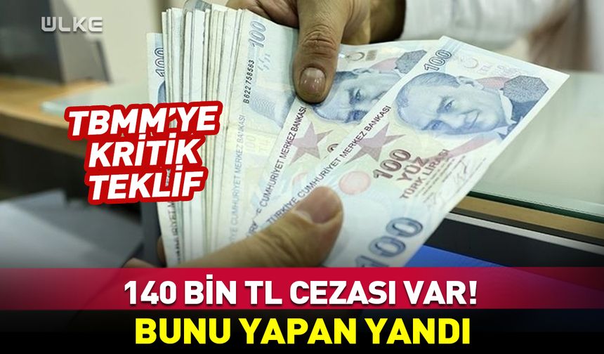 TBMM’ye kritik teklif: 140 bin TL cezası var! Bunu yapan yandı