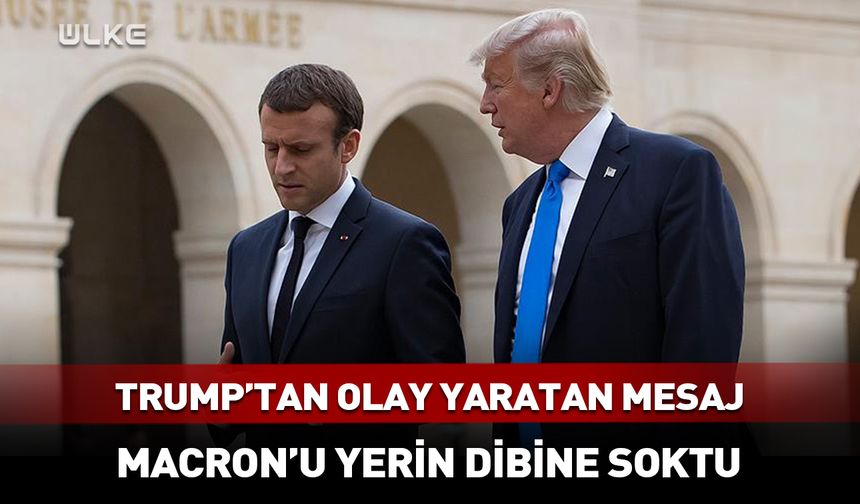 Trump Macron'u yerin dibine soktu! Olay yaratan mesaj