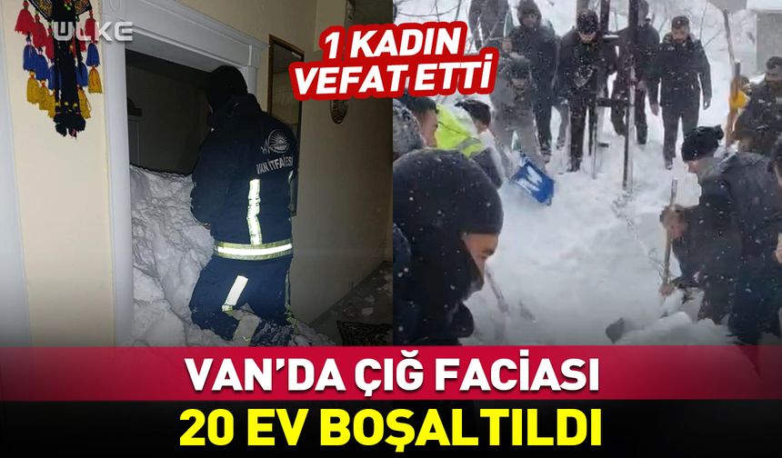 Van'da çığ faciası: 1 kişi öldü! 20 ev boşaltıldı
