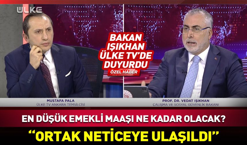 En düşük emekli aylığı ne kadar olacak? Bakan Işıkhan’dan açıklama