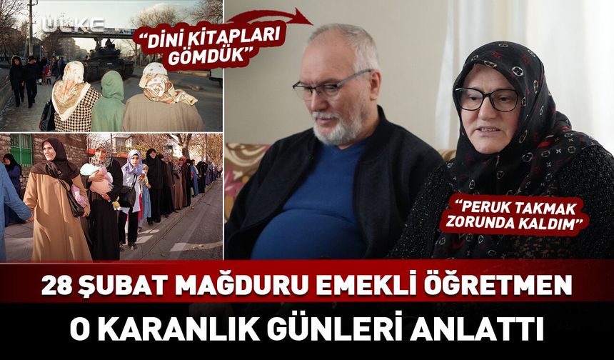 28 Şubat mağduru emekli öğretmen anlattı: Kendine değil, din için üzülüyorsun...