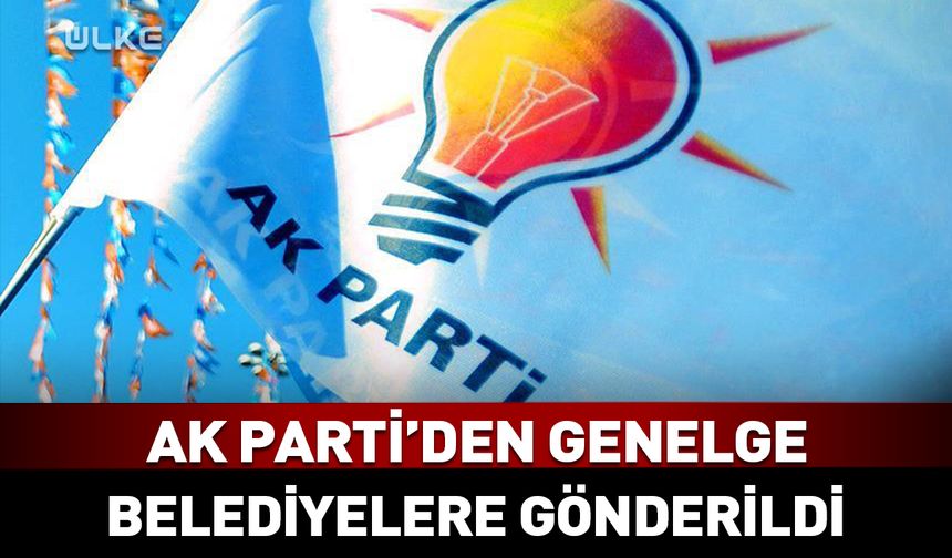 AK Parti’den belediyelere genelge