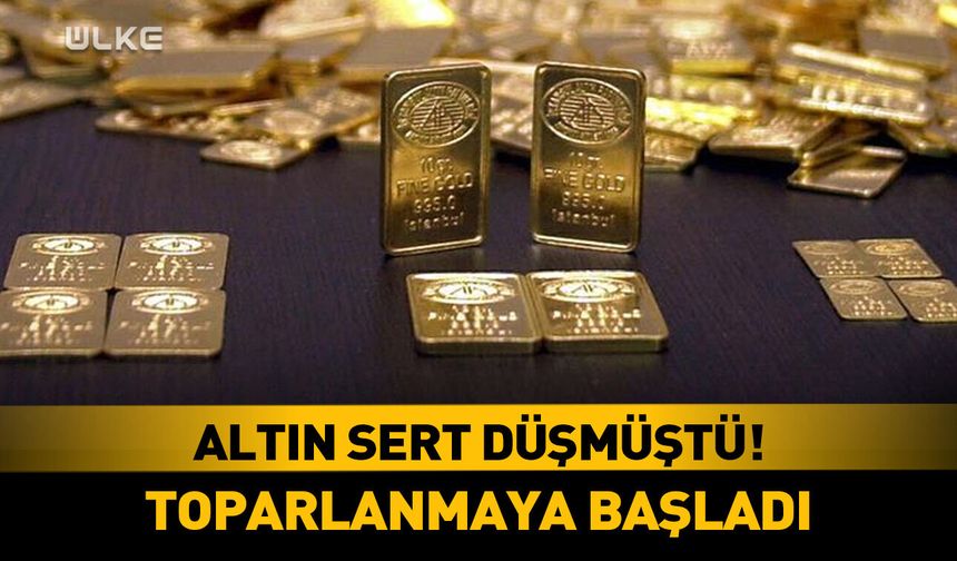Altın sert düşmüştü! Toparlanmaya başladı