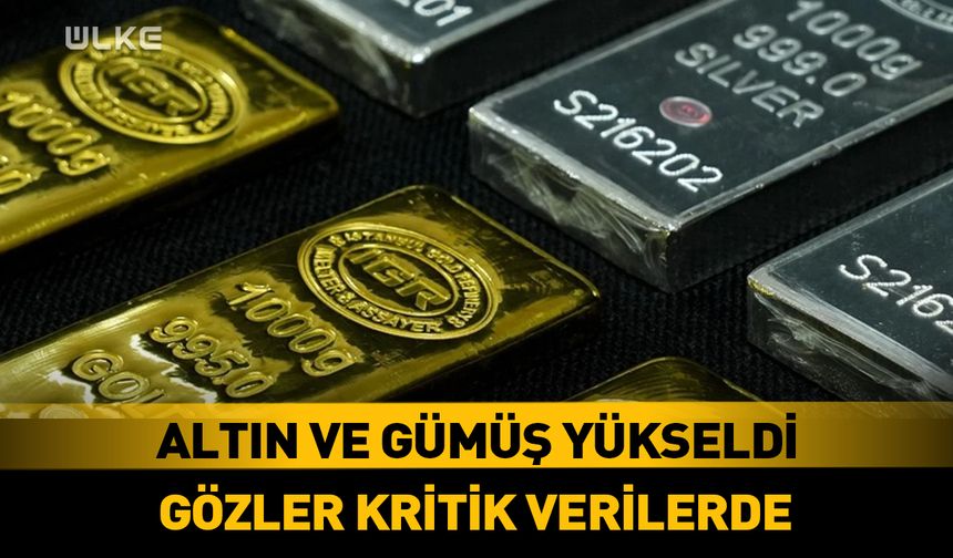 Altın ve gümüş fiyatları yükseldi! Gözler kritik verilerde