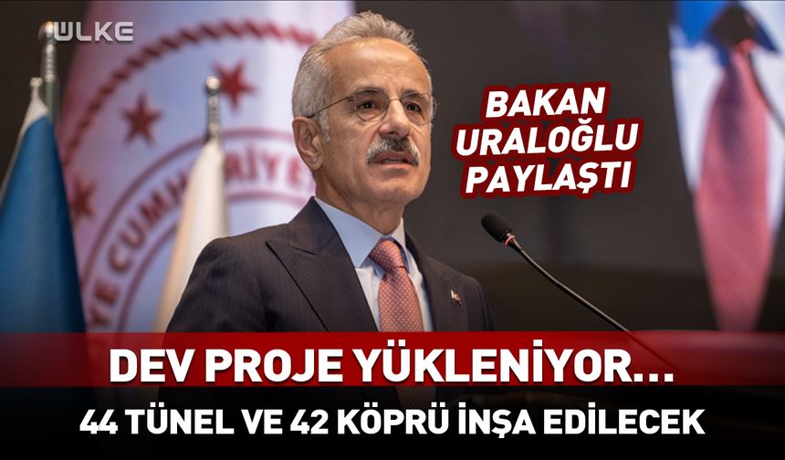 Bakan açıkladı: 44 tünel ve 42 köprü inşa edilecek