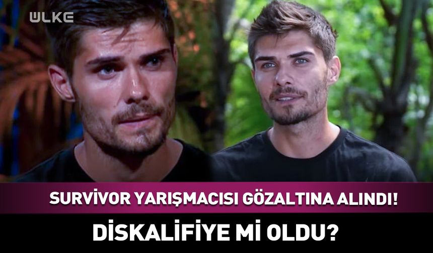 Survivor yarışmacısı gözaltına alındı! Diskalifiye mi oldu?