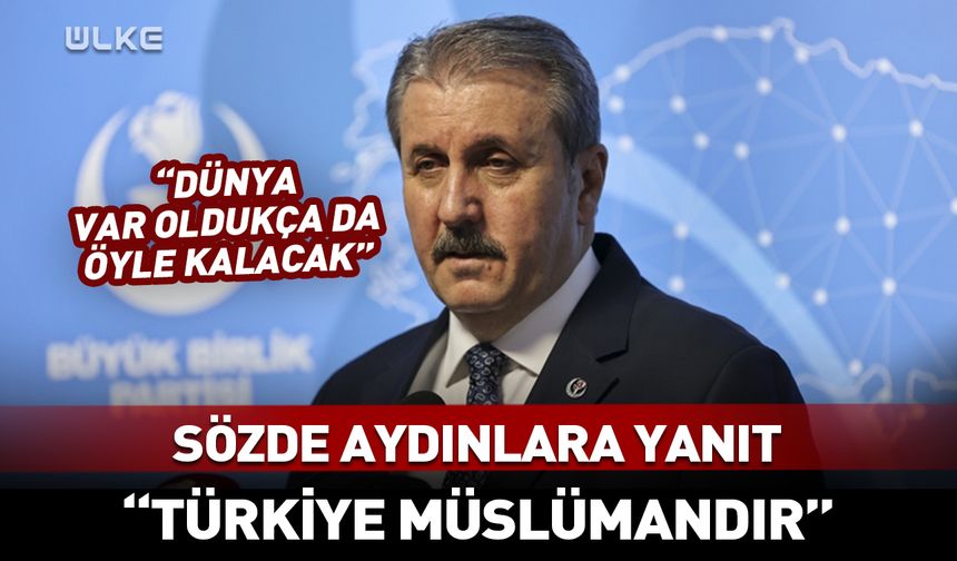 Destici'den sözde aydınlara yanıt: Türkiye Müslümandır!