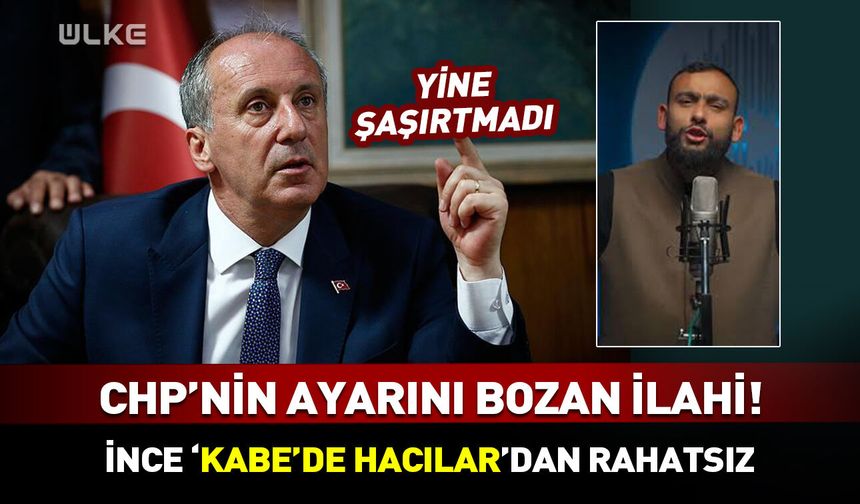 Özel'den sonra İnce! "Kabe'de Hacılar" ilahisinden rahatsızlar