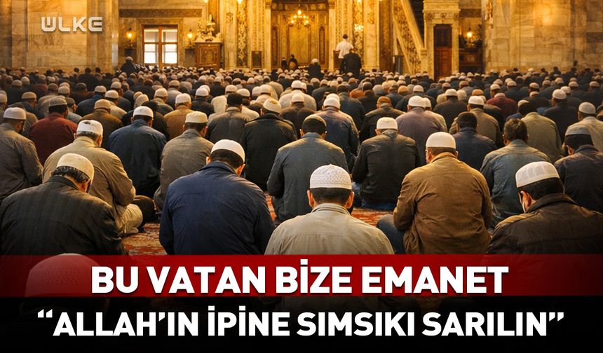 Cuma Hutbesi: "Allah’ın ipine, sımsıkı sarılın"