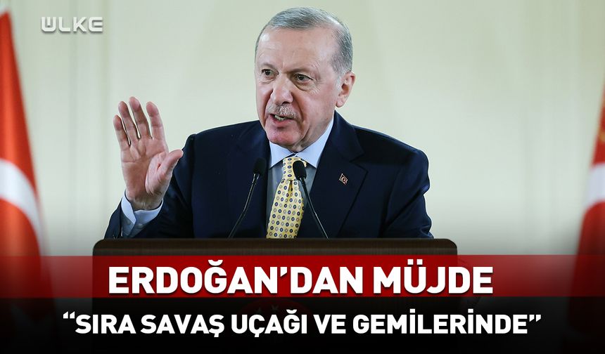 Erdoğan'dan müjde: Sıra savaş uçağı ve gemilerine gelecek!