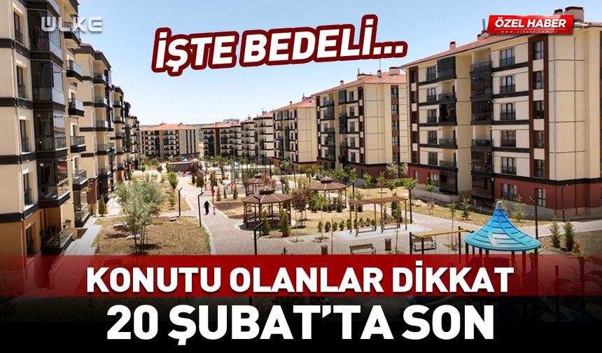Konutu olanlar aman dikkat! 20 Şubat’ta son...